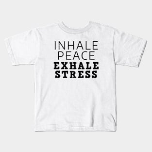 Inhale Peace Exhale Stress Kids T-Shirt